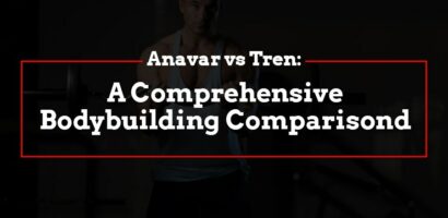 Anavar vs Tren: A Comprehensive Bodybuilding Comparison