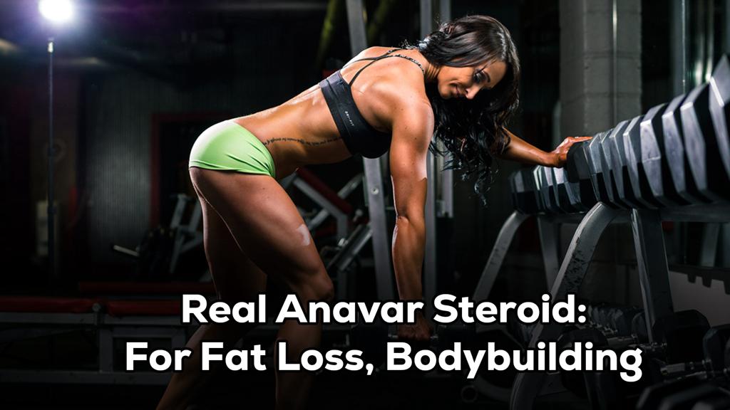 Real Anavar Steroid: For Fat Loss, Bodybuilding
