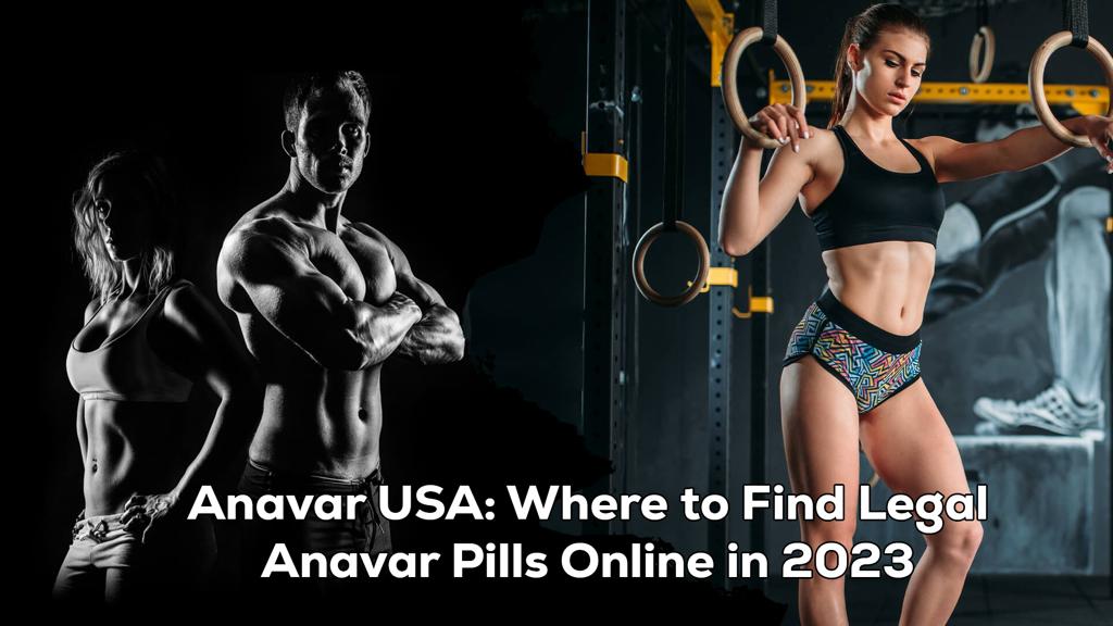 Anavar USA: Where to Find Legal Anavar Pills Online in 2023
